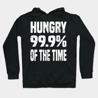 HUNGRY 99.9% OF THE TIME GRUNGE DISTRESSED STYLE FUNNY FOODIE Gift Hoodie